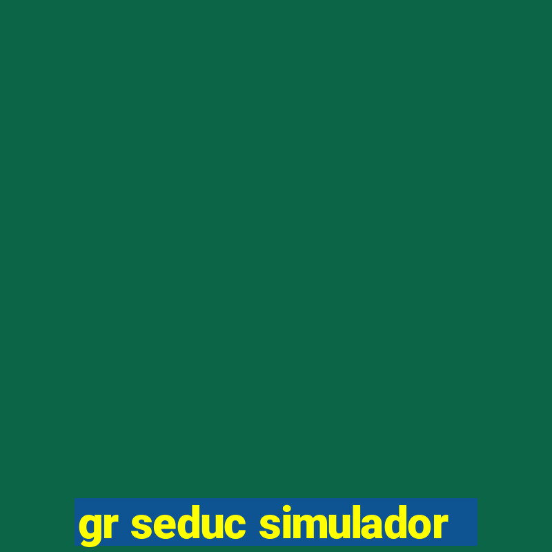 gr seduc simulador